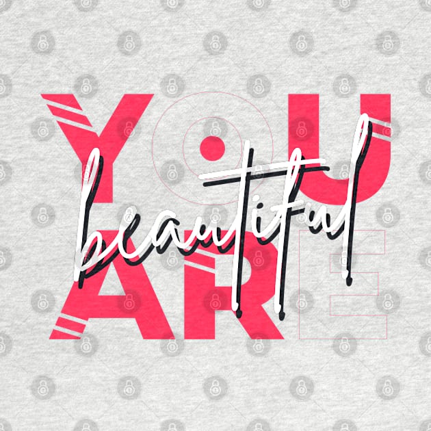 You are Beautiful by Mako Design 